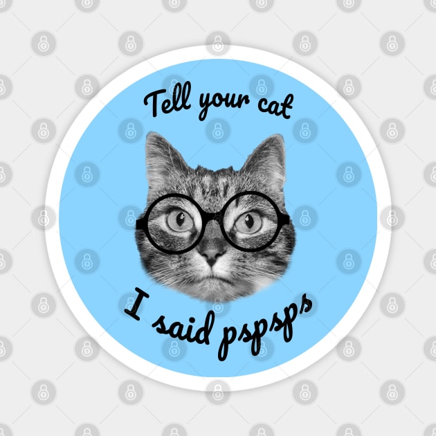 Please tell your cats I said pspsps, cute cat design Magnet by Purrfect